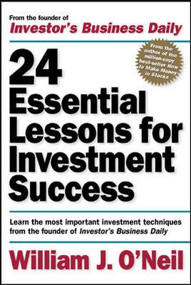 24 Essential Lessons for Investment Success: Learn the Most Important Investment Techniques from the Founder of Investor's Busin