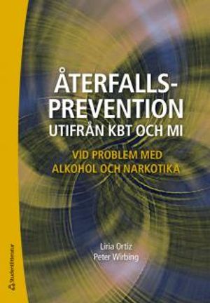 Återfallsprevention utifrån KBT och MI - vid problem med alkohol och narkotika | 1:a upplagan