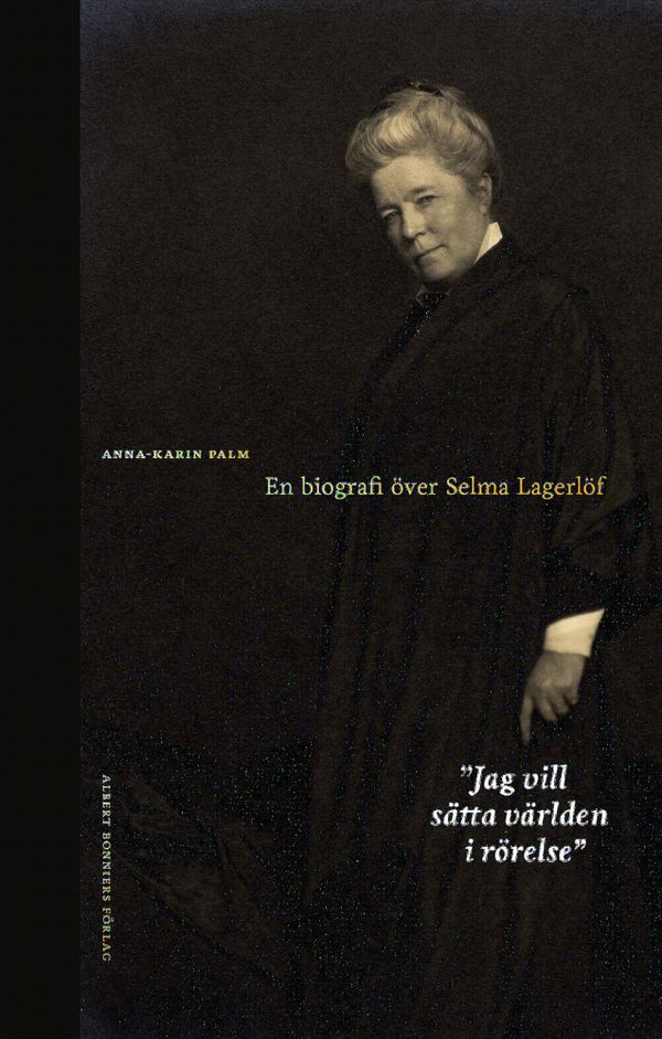 Jag vill sätta världen i rörelse : En biografi över Selma Lagerlöf | 0:e upplagan