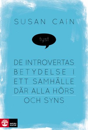 Tyst : de introvertas betydelse i ett samhälle där alla hörs och syns | 1:a upplagan