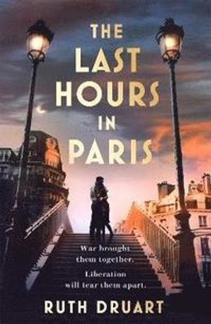 The Last Hours in Paris: The greatest story of love, war and sacrifice in t