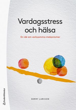 Vardagsstress och hälsa - En idé om verksamma mekanismer | 1:a upplagan