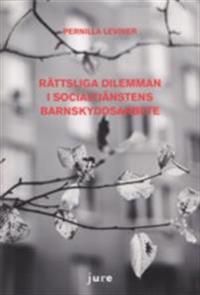 Rättsliga dilemman i socialtjänstens barnskyddsarbete | 1:a upplagan