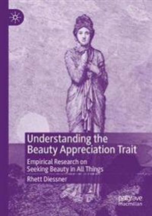 Understanding the Beauty Appreciation Trait: Empirical Research on Seeking Beauty in All Things | 1:a upplagan