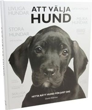 Att välja hund : hitta rätt hund för just dig | 1:a upplagan