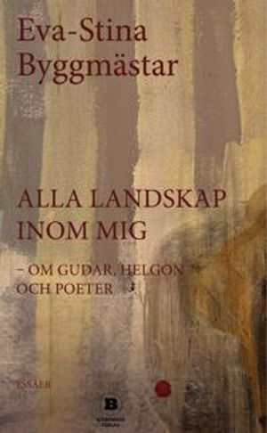 Alla landskap inom mig - om gudar, helgon och poeter | 1:a upplagan