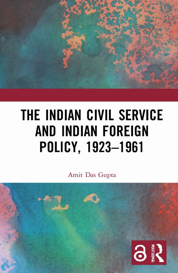 The Indian Civil Service and Indian Foreign Policy, 1923–1961 | 1:a upplagan