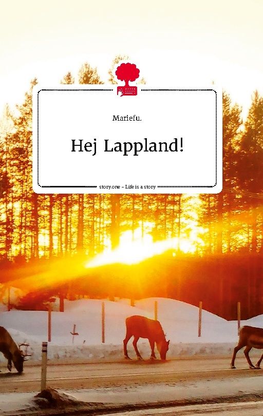 Hej Lappland! Life is a Story - story.one | 1:a upplagan