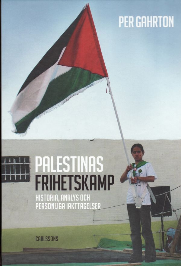 Palestinas frihetskamp : historia, analys och personliga iakttagelser | 1:a upplagan