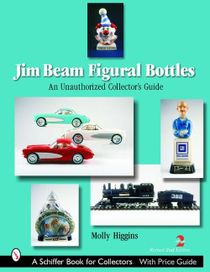 Jim Beam Figural Bottles : An Unauthorized Collector's Guide