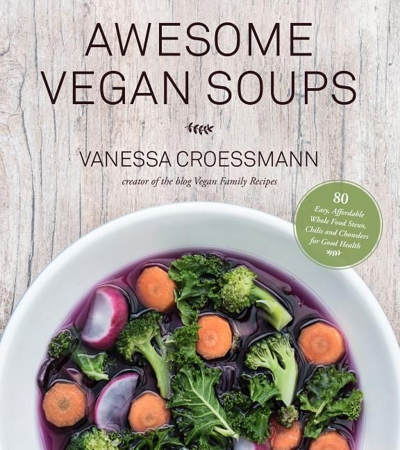 Awesome vegan soups - 80 easy, affordable whole food stews, chilis and chow | 0:e upplagan