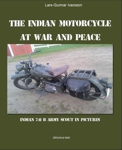 The Indian Motorcycle at war and peace : Indian 741 B Army Scout in pictures | 0:e upplagan