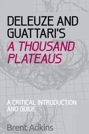 Deleuze and Guattari's a Thousand Plateaus