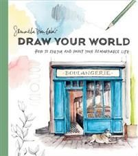 Draw Your World - Artfully Capture and Celebrate Daily Life