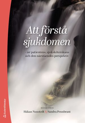 Att förstå sjukdomen - ur patientens, sjuksköterskans och den närståendes perspektiv | 1:a upplagan