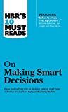 HBR's 10 Must Reads on Making Smart Decisions (with featured article Before You Make That Big Decision... by Daniel Kahneman