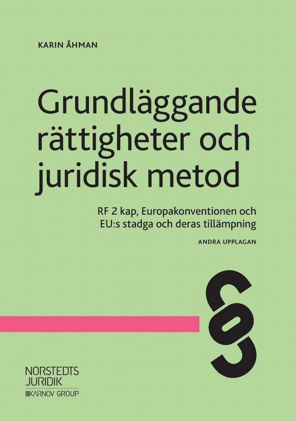 Grundläggande rättigheter och juridisk metod : RF 2 kap, Europakonventionen och EU:s stadga och deras tillämpning | 2:a upplagan