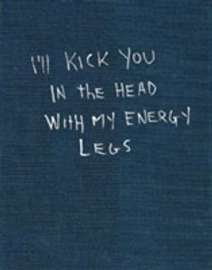 I'll kick you in the head with my energy legs