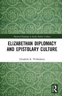 Elizabethan Diplomacy and Epistolary Culture