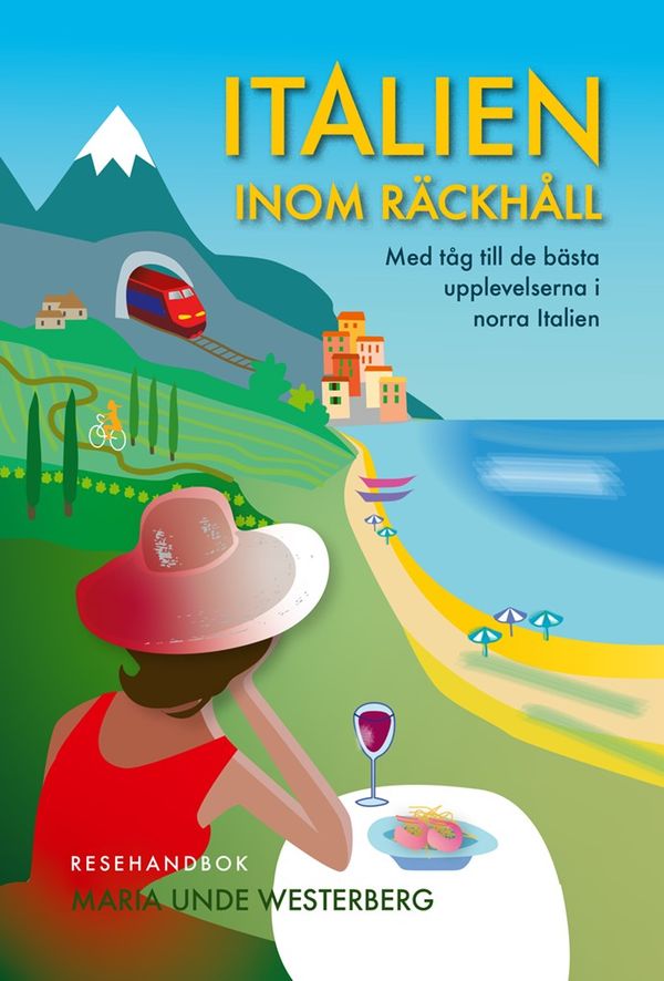 Italien inom räckhåll : med tåg till de bästa upplevelserna i norra Italien | 1:a upplagan