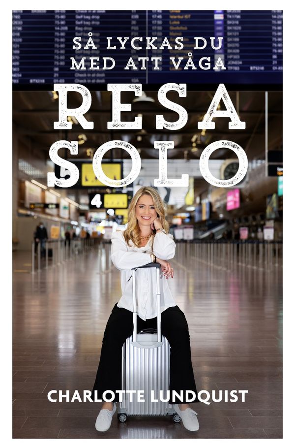 Så lyckas du med att våga resa solo | 0:e upplagan