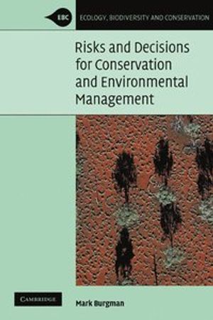 Risks and decisions for conservation and enviromental management | 1:a upplagan