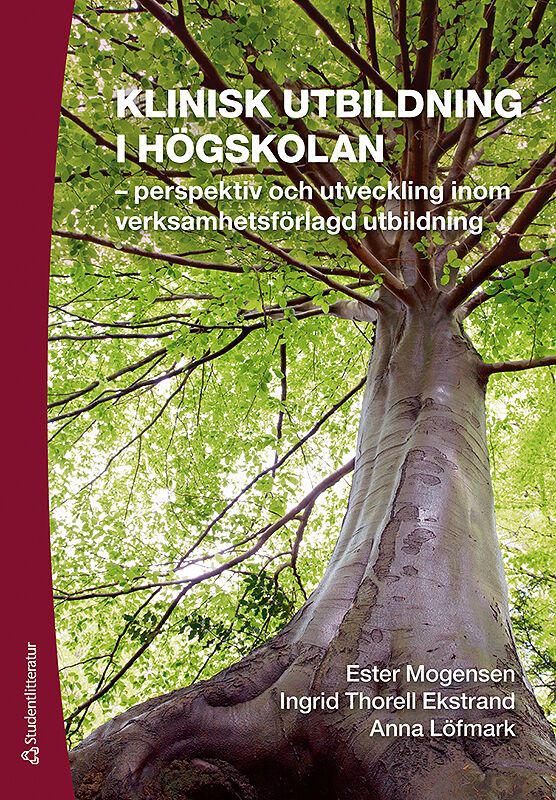 Klinisk utbildning i högskolan : perspektiv och utveckling inom verksamhetsförlagd utbildning | 2:a upplagan