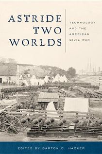 Astride Two Worlds : Technology and the American Civil War