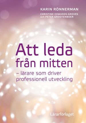 Att leda från mitten - lärare som driver professionell utveckling | 1:a upplagan