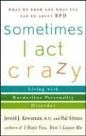 Sometimes I Act Crazy: Living with Borderline Personality Disorder | 1:a upplagan