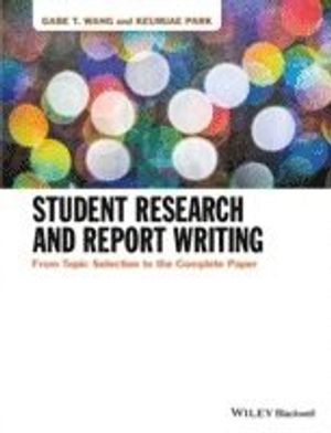 Student Research and Report Writing: From Topic Selection to the Complete Paper | 1:a upplagan