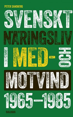 Svenskt näringsliv i med- och motvind 1965-1985 | 1:a upplagan