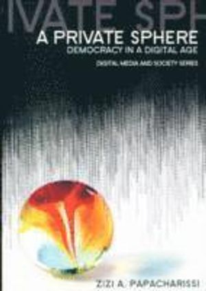 A Private Sphere: Democracy in a Digital Age | 1:a upplagan