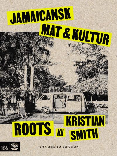 Roots : Jamaicansk mat & kultur | 1:a upplagan