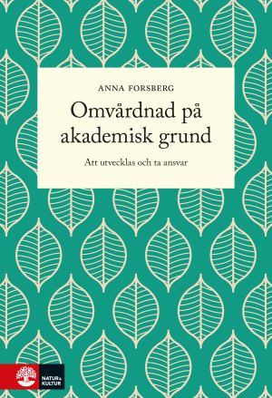 Omvårdnad på akademisk grund : Att utveckla och ta ansvar | 1:a upplagan