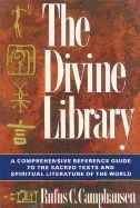 Divine Library : A Comprehensive Reference Guide to the Sacred Texts and Spiritual Literature of the World