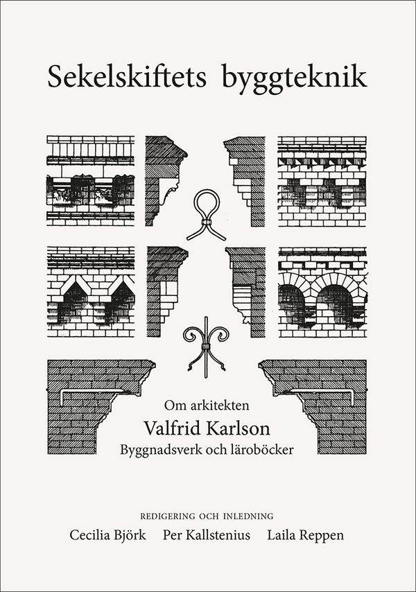 Sekelskiftets byggteknik. Om arkitekten Valfrid Karlsson. Byggnadsverk och läroböcker | 1:a upplagan