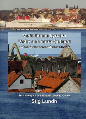 Medeltidens kyrkor i Visby och norra Gotland och deras kvarvarande inventarier : en arkeologisk och konsthistorisk guidebok | 1:a upplagan