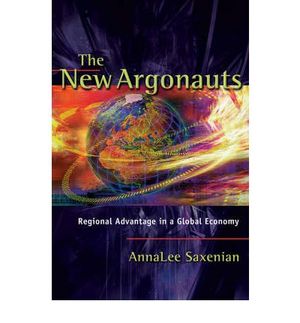 The New Argonauts : Regional Advantage in a Global Economy