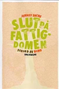 Slut på fattigdomen : Hur kan vi åstadkomma detta i vår livstid | 1:a upplagan