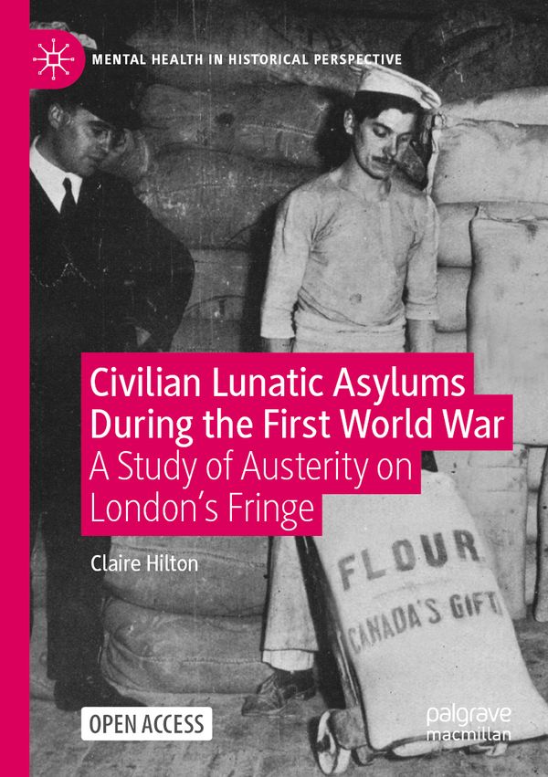 Civilian Lunatic Asylums During the First World War: A Study of Austerity on London's Fringe | 1:a upplagan