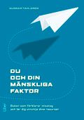 Du och din Mänskliga Faktor - Boken som förklarar misstag och lär dig utnyttja dina resurser | 4:e upplagan