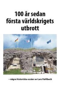 100 år sedan första världskrigets utbrott : några historiska essäer | 1:a upplagan