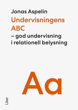 Undervisningens ABC : God undervisning i relationell belysning | 1:a upplagan