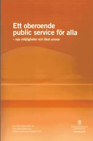 Ett oberoende public service för alla. SOU 2018:50. Nya möjligheter och ökat ansvar : Slutbetänkande av Parlamentariska public s