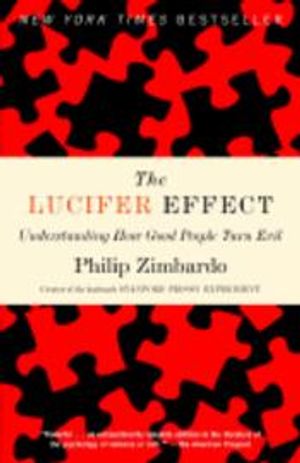 The Lucifer Effect: Understanding How Good People Turn Evil