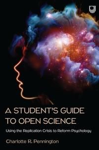 A Student's Guide to Open Science: Using the Replication Crisis to Reform Psychology | 0:e upplagan