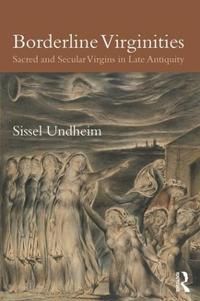 Borderline virginities - sacred and secular virgins in late antiquity | 0:e upplagan