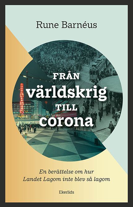 Från världskrig till corona : En berättelse om när Landet Lagom inte blev L | 1:a upplagan