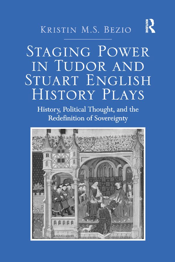 Staging Power in Tudor and Stuart English History Plays | 1:a upplagan